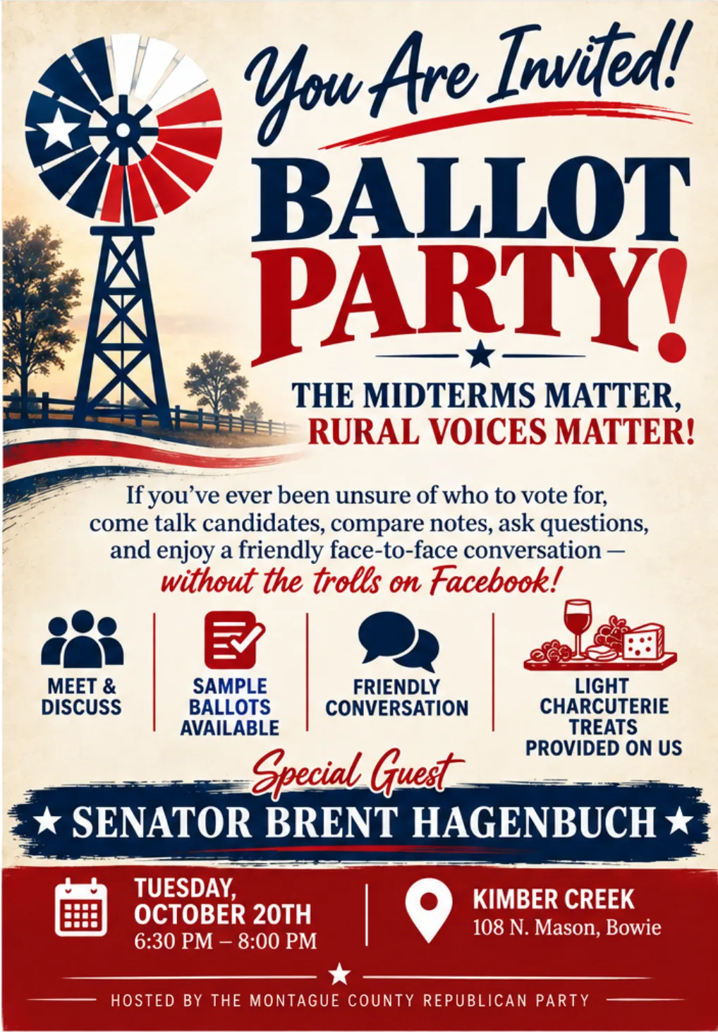 You Are Invited! Ballot Party — The midterms matter, rural voices matter! Tuesday, October 20th, 6:30–8:00 PM, Kimber Creek, 108 N. Mason, Bowie. Special guest Senator Brent Hagenbuch. Meet and discuss, sample ballots available, friendly conversation, light charcuterie treats provided. Hosted by the Montague County Republican Party.